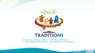 Traditions : Rassemblements nationaux sur le savoir autochtone